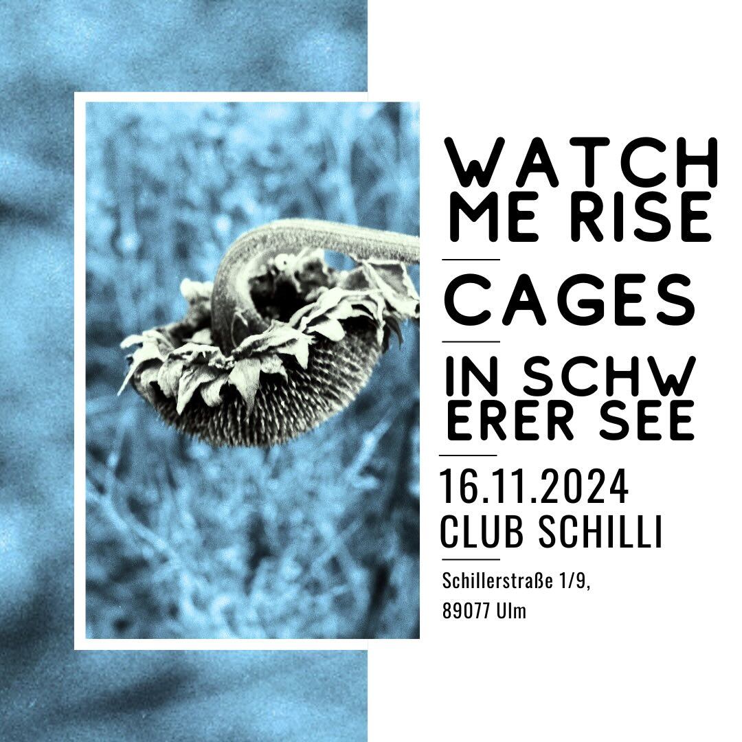 Watch Me Rise, Cages & In Schwerer See ? Club Schilli, Ulm